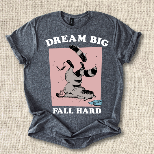 Dream Big Fall Hard T-Shirt
