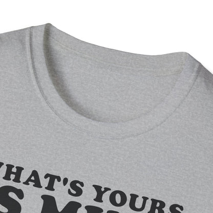 What's Yours is Mine T-Shirt