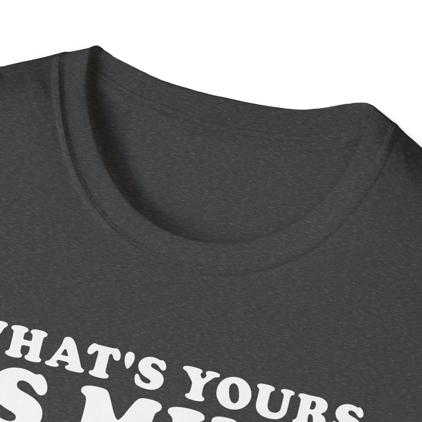 What's Yours is Mine T-Shirt