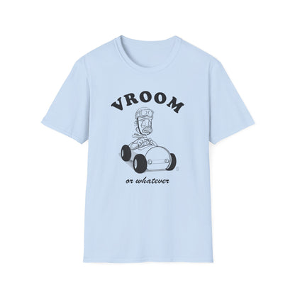 Vroom or whatever T-Shirt