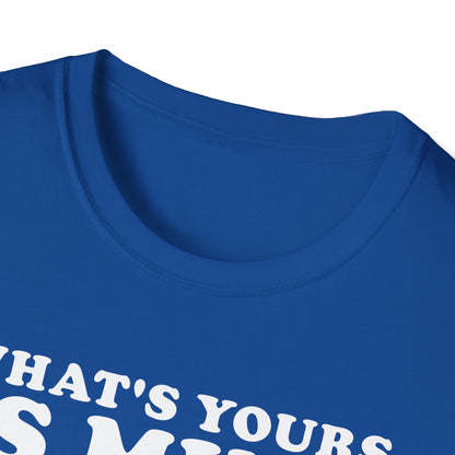 What's Yours is Mine T-Shirt