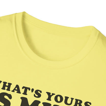 What's Yours is Mine T-Shirt