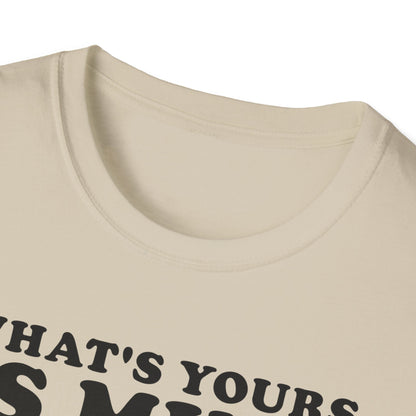 What's Yours is Mine T-Shirt