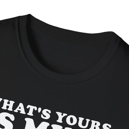 What's Yours is Mine T-Shirt