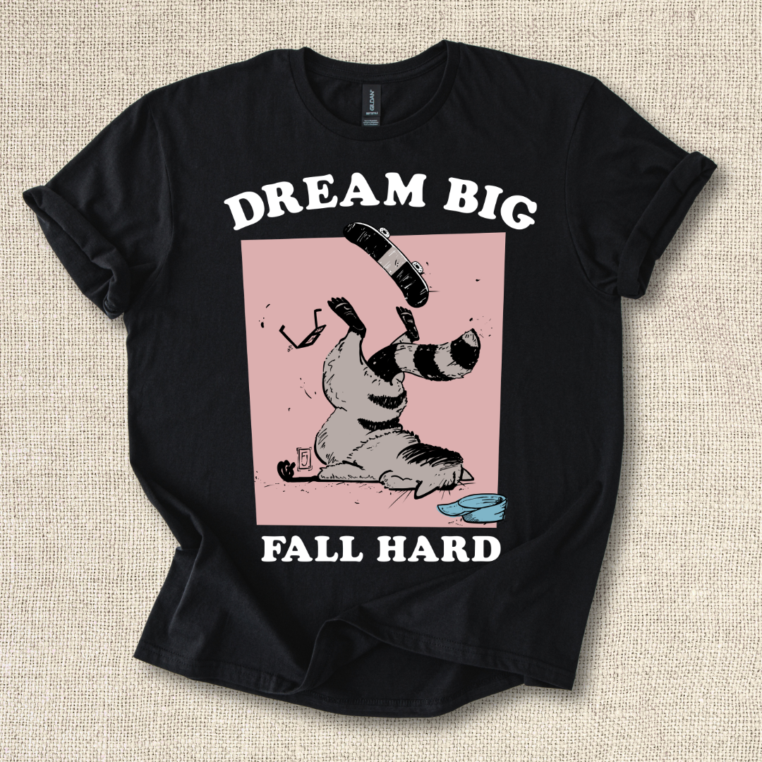 Dream Big Fall Hard T-Shirt
