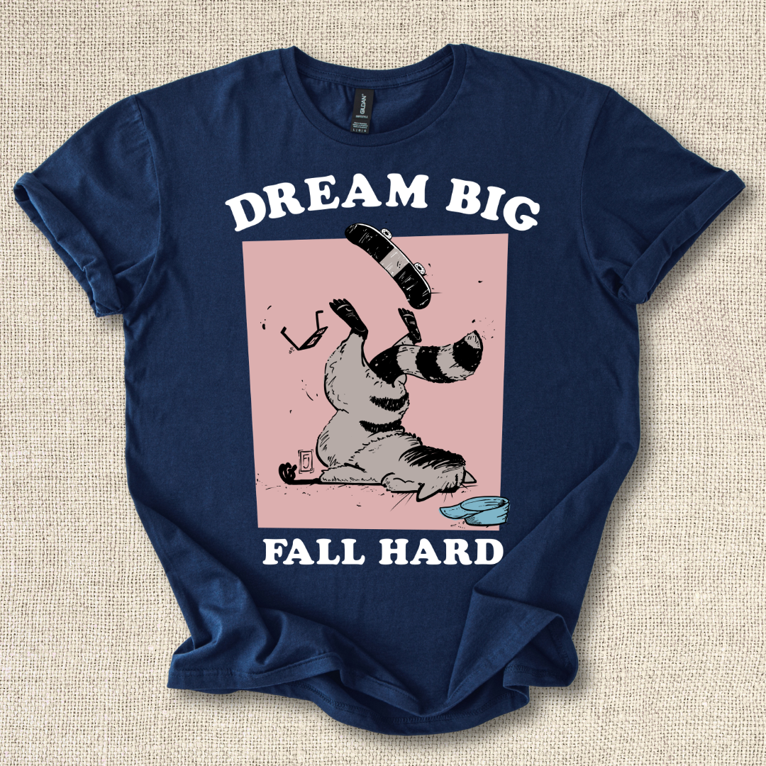 Dream Big Fall Hard T-Shirt