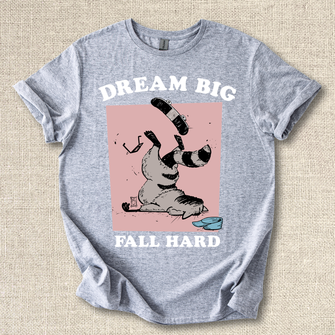 Dream Big Fall Hard T-Shirt